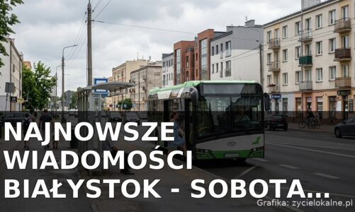 Najnowsze wiadomości Białystok – Sobota 11.07.2026