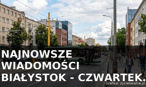Najnowsze wiadomości Białystok – Czwartek 06.08.2026