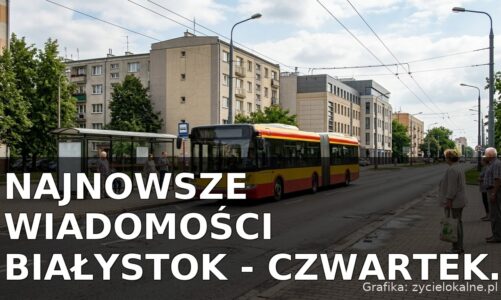 Najnowsze wiadomości Białystok – Czwartek 13.08.2026
