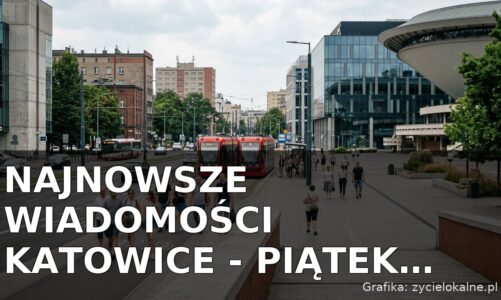 Najnowsze wiadomości Katowice – Piątek 14.08.2026