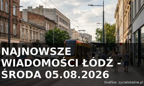 Najnowsze wiadomości Łódź – Środa 05.08.2026