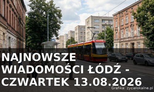 Najnowsze wiadomości Łódź – Czwartek 13.08.2026