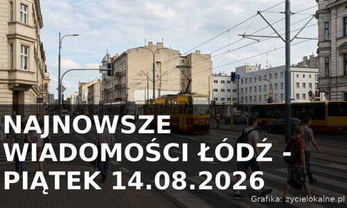 Najnowsze wiadomości Łódź – Piątek 14.08.2026