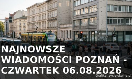 Najnowsze wiadomości Poznań – Czwartek 06.08.2026