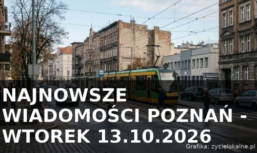 Najnowsze wiadomości Poznań – Wtorek 13.10.2026